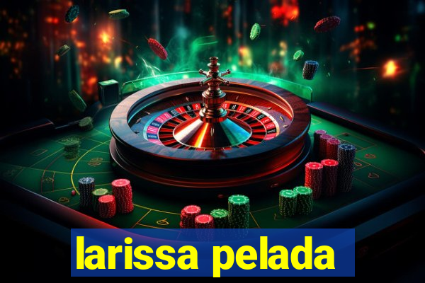larissa pelada